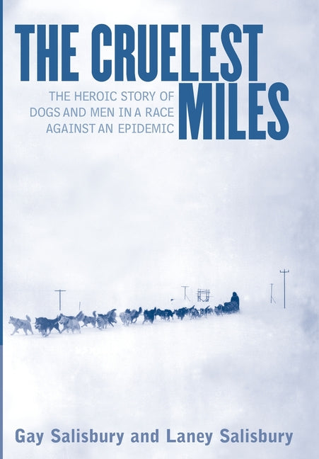 Book cover for Cruelest Miles: The Heroic Story of Dogs and Men in a Race Against an Epidemic