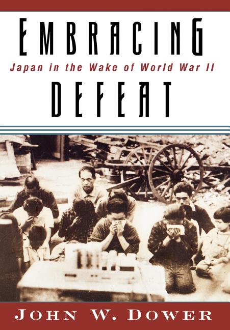 Book cover for Embracing Defeat: Japan in the Wake of World War II