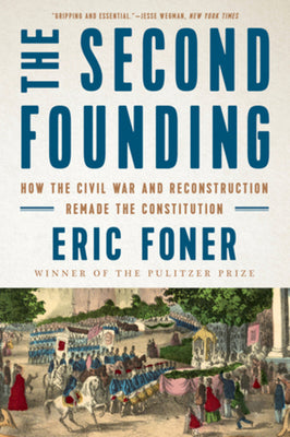 Book cover for The Second Founding: How the Civil War and Reconstruction Remade the Constitution