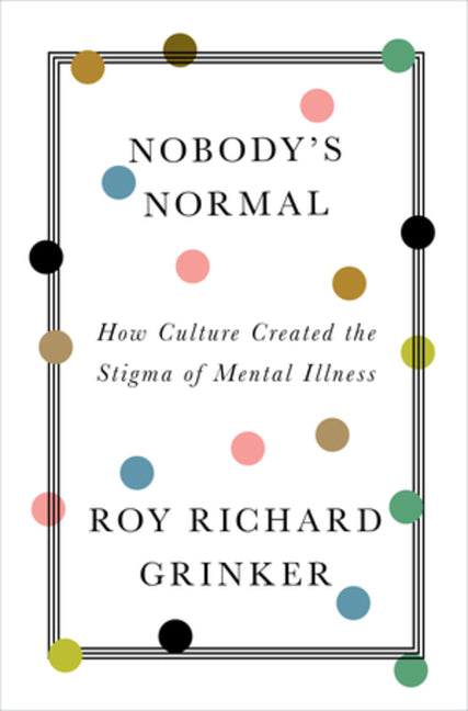 Book cover for Nobody's Normal: How Culture Created the Stigma of Mental Illness