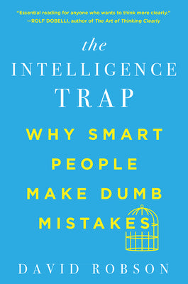 Book cover for The Intelligence Trap: Why Smart People Make Dumb Mistakes