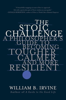 Book cover for The Stoic Challenge: A Philosopher's Guide to Becoming Tougher, Calmer, and More Resilient