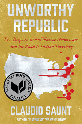 Book cover for Unworthy Republic: The Dispossession of Native Americans and the Road to Indian Territory