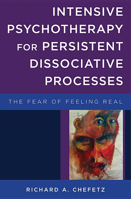 Book cover for Intensive Psychotherapy for Persistent Dissociative Processes: The Fear of Feeling Real