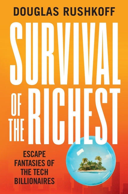 Book cover for Survival of the Richest: Escape Fantasies of the Tech Billionaires
