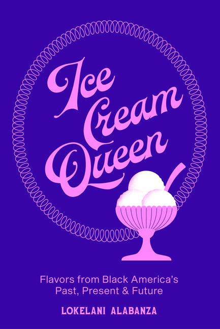 Book cover for Ice Cream Queen: Flavors from Black America's Past, Present, & Future