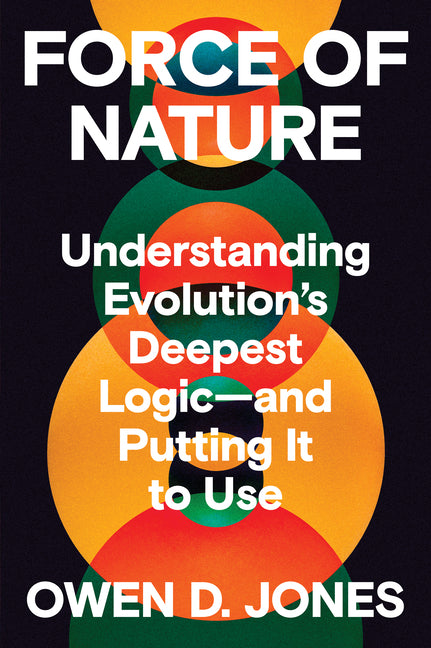 Book cover for Force of Nature: Understanding Evolution's Deepest Logic-And Putting It to Use