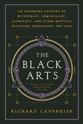 Book cover for The Black Arts (50th Anniversary Edition): A Concise History of Witchcraft, Demonology, Astrology, Alchemy, and Other Mystical Practices Throughout th