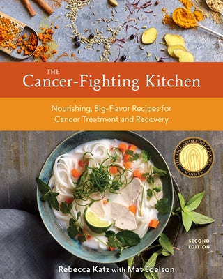 Book cover for The Cancer-Fighting Kitchen, Second Edition: Nourishing, Big-Flavor Recipes for Cancer Treatment and Recovery [A Cookbook]