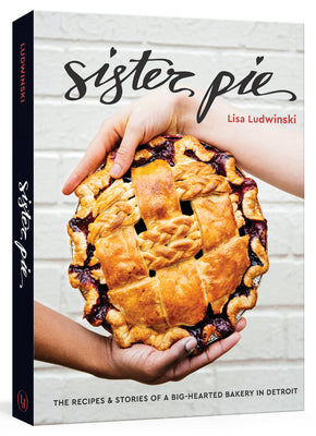 Book cover for Sister Pie: The Recipes and Stories of a Big-Hearted Bakery in Detroit [A Baking Book]