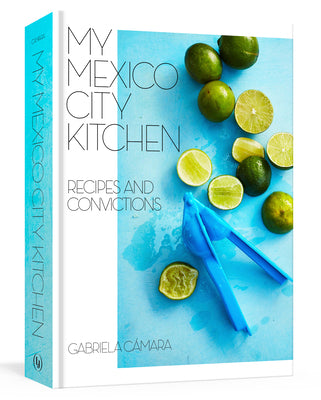 Book cover for My Mexico City Kitchen: Recipes and Convictions [A Cookbook]