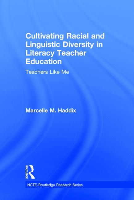 Book cover for Cultivating Racial and Linguistic Diversity in Literacy Teacher Education: Teachers Like Me
