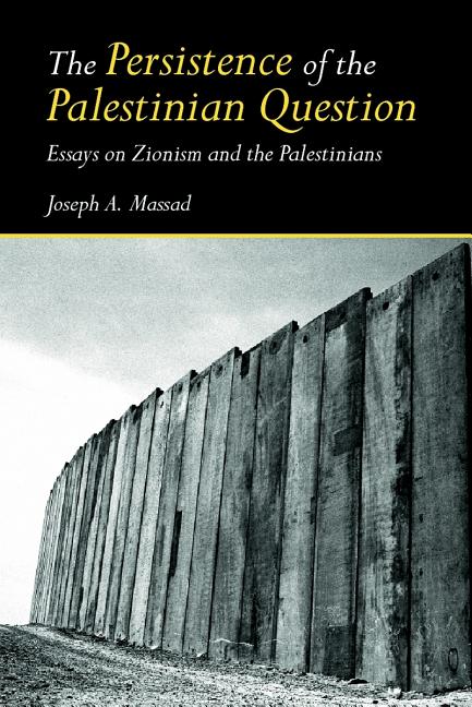Book cover for Persistence of the Palestinian Question: Essays on Zionism and the Palestinians