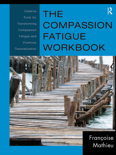 Book cover for Compassion Fatigue Workbook: Creative Tools for Transforming Compassion Fatigue and Vicarious Traumatization
