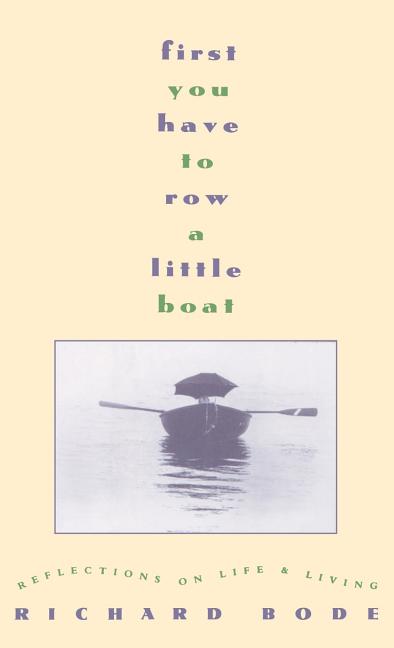 Book cover for First You Have to Row a Little Boat: Reflections on Life & Living