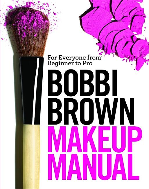 Book cover for Bobbi Brown Makeup Manual: For Everyone from Beginner to Pro