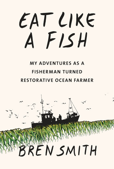Book cover for Eat Like a Fish: My Adventures as a Fisherman Turned Restorative Ocean Farmer