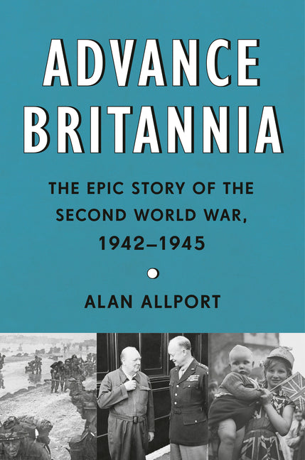 Book cover for Advance Britannia: The Epic Story of the Second World War, 1942-1945