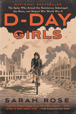 Book cover for D-Day Girls: The Spies Who Armed the Resistance, Sabotaged the Nazis, and Helped Win World War II