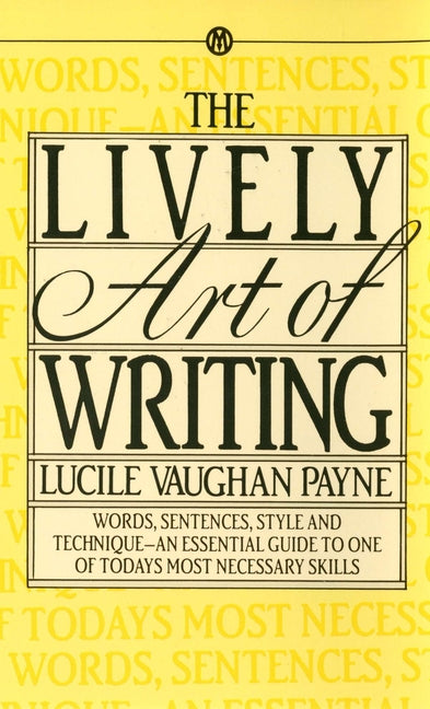 Book cover for Lively Art of Writing: Words, Sentences, Style and Technique--An Essential Guide to One of Todays Most Necessary Skills