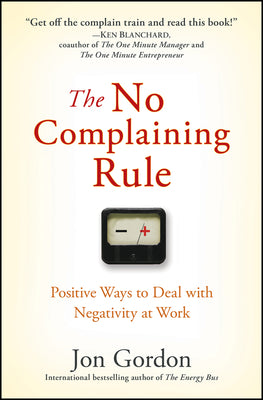 Book cover for The No Complaining Rule: Positive Ways to Deal with Negativity at Work