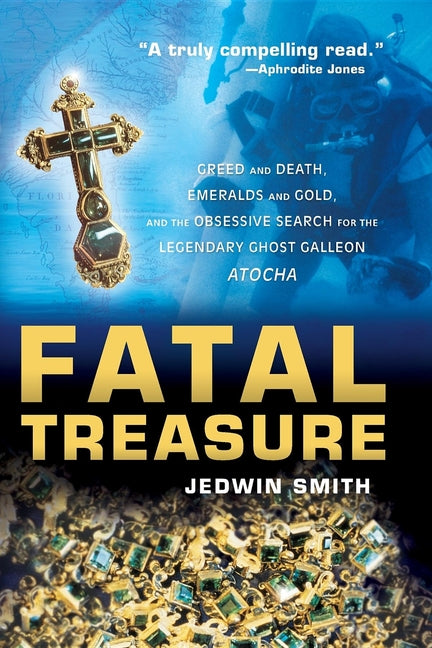 Book cover for Fatal Treasure: Greed and Death, Emeralds and Gold, and the Obsessive Search for the Legendary Ghost Galleon Atocha