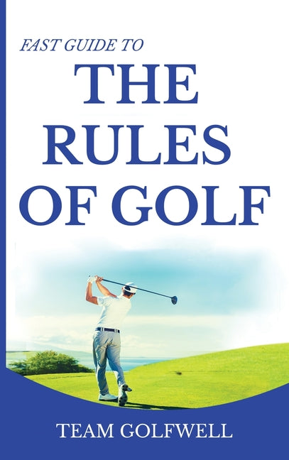Book cover for Fast Guide to the RULES OF GOLF: Fast Guide to Golf Rules 6 x 9 inch Hardback