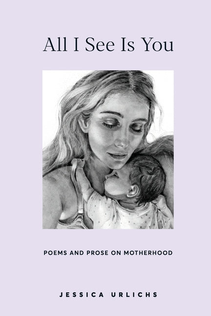 Book cover for All I See Is You: Poems and Prose on Motherhood