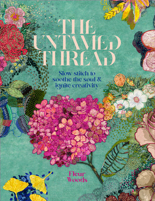 Book cover for The Untamed Thread: Slow Stitch to Soothe the Soul and Ignite Creativity Volume 1