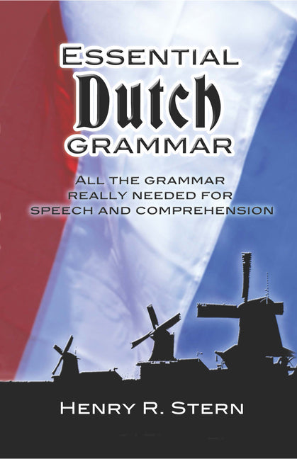 Book cover for Essential Dutch Grammar: All the Grammar Really Needed for Speech and Comprehension