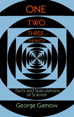 Book cover for One Two Three . . . Infinity: Facts and Speculations of Science