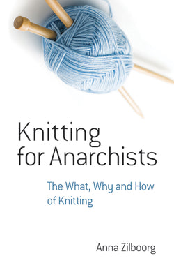 Book cover for Knitting for Anarchists: The What, Why and How of Knitting