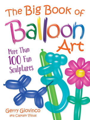 Book cover for The Big Book of Balloon Art: More Than 100 Fun Sculptures