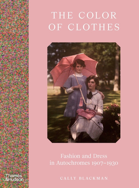 Book cover for Color of Clothes: Fashion and Dress in Autochromes 1907-1930