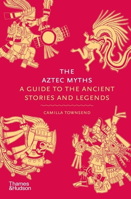 Book cover for The Aztec Myths: A Guide to the Ancient Stories and Legends