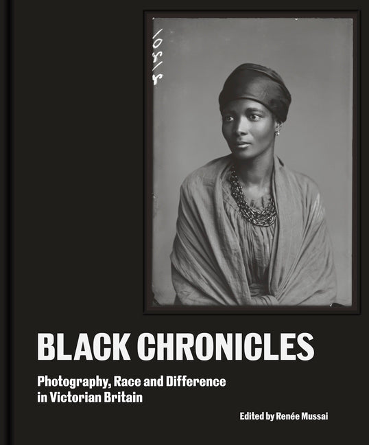 Book cover for Black Chronicles: Photography, Race and Difference in Victorian Britain