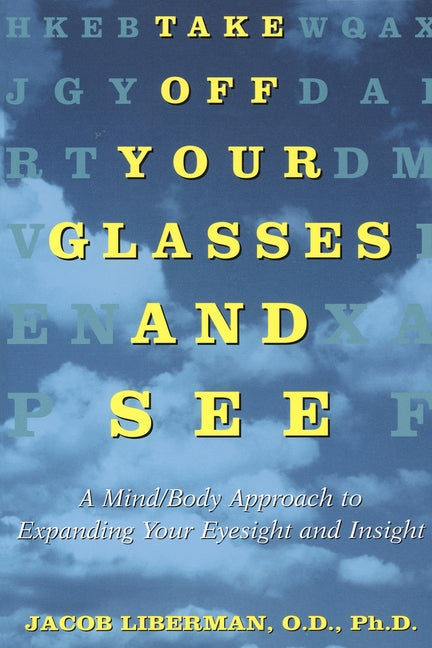 Book cover for Take Off Your Glasses and See: A Mind/Body Approach to Expanding Your Eyesight and Insight