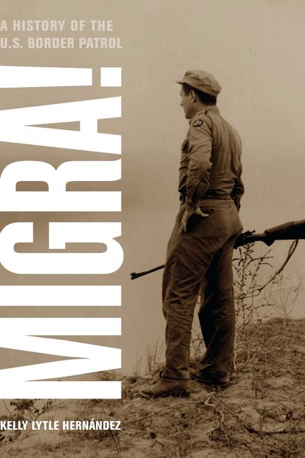 Book cover for Migra!: A History of the U.S. Border Patrol Volume 29
