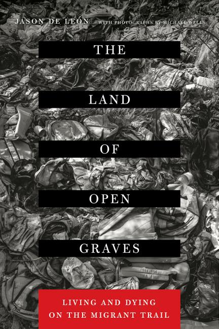 Book cover for The Land of Open Graves: Living and Dying on the Migrant Trail Volume 36