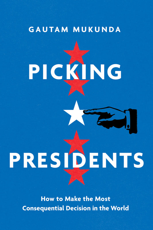 Book cover for Picking Presidents: How to Make the Most Consequential Decision in the World