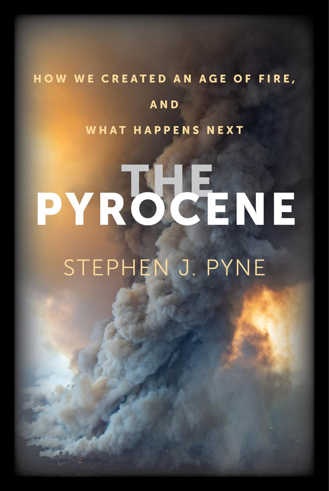 Book cover for The Pyrocene: How We Created an Age of Fire, and What Happens Next