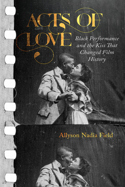 Book cover for Acts of Love: Black Performance and the Kiss That Changed Film History