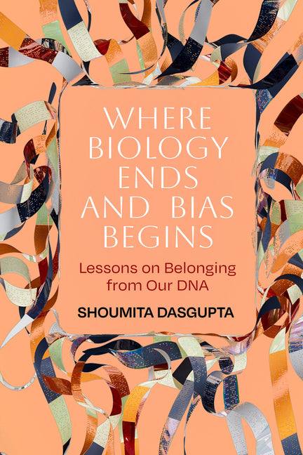Book cover for Where Biology Ends and Bias Begins: Lessons on Belonging from Our DNA