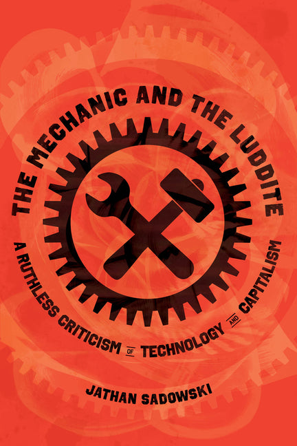 Book cover for Mechanic and the Luddite: A Ruthless Criticism of Technology and Capitalism
