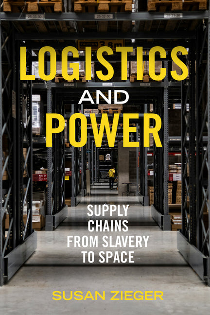 Book cover for Logistics and Power: Supply Chains from Slavery to Space