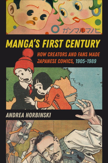 Book cover for Manga's First Century: How Creators and Fans Made Japanese Comics, 1905-1989