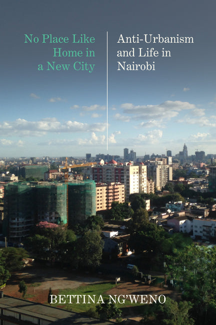 Book cover for No Place Like Home in a New City: Anti-Urbanism and Life in Nairobi