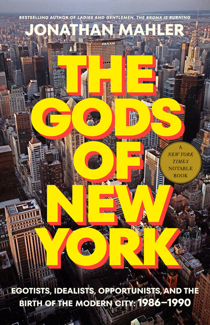 Book cover for Gods of New York: Egotists, Idealists, Opportunists, and the Birth of the Modern City: 1986-1990