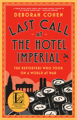 Book cover for Last Call at the Hotel Imperial: The Reporters Who Took on a World at War