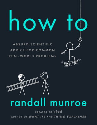 Book cover for How to: Absurd Scientific Advice for Common Real-World Problems